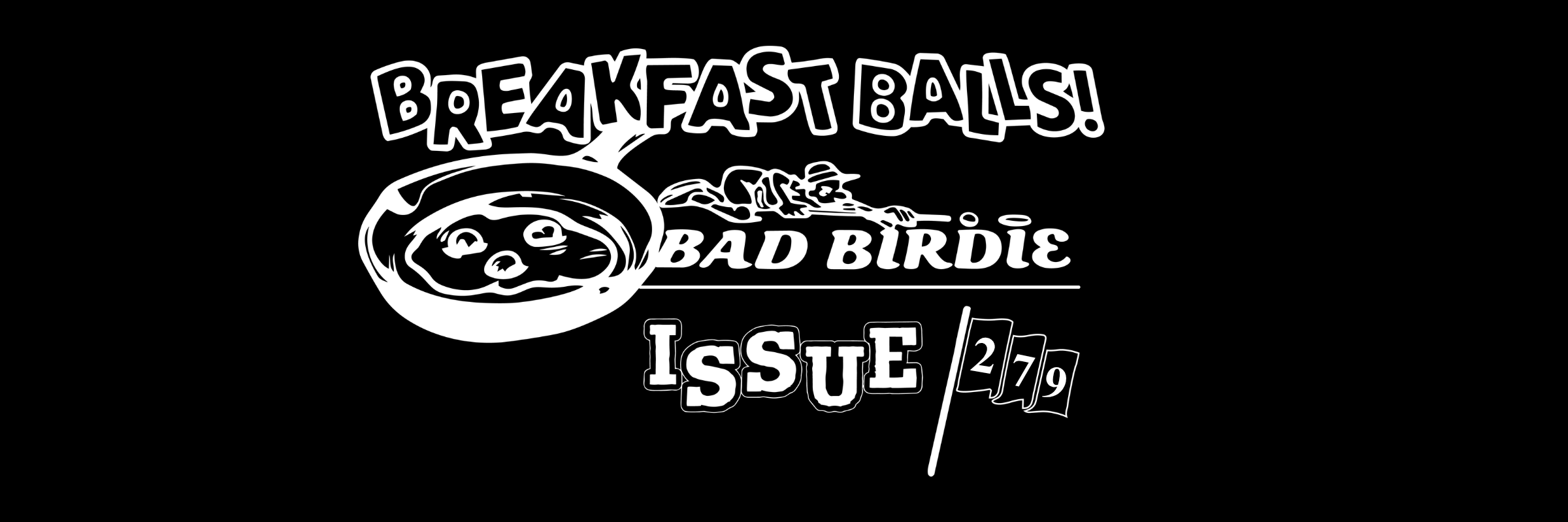 Iss. #279 | Welcome to A New Era of Breakfast Balls